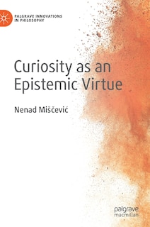 Front cover_Curiosity As An Epistemic Virtue