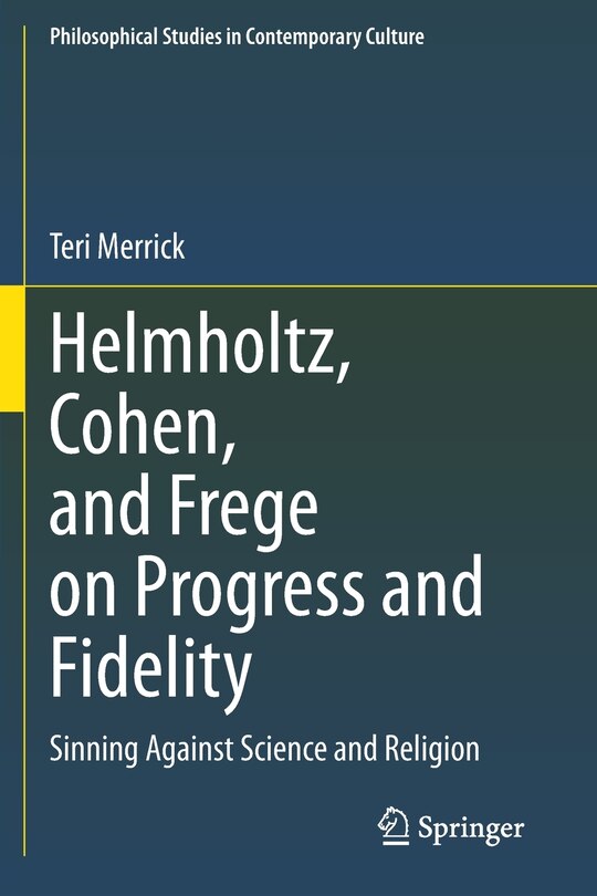 Front cover_Helmholtz, Cohen, And Frege On Progress And Fidelity