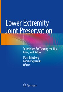 Lower Extremity Joint Preservation: Techniques For Treating The Hip, Knee, And Ankle