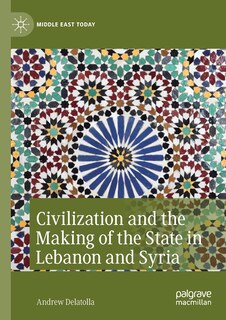 Front cover_Civilization And The Making Of The State In Lebanon And Syria
