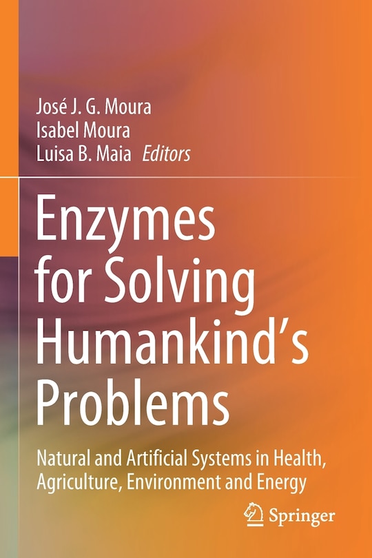 Enzymes For Solving Humankind's Problems: Natural And Artificial Systems In Health, Agriculture, Environment And Energy