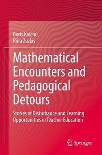 Mathematical Encounters And Pedagogical Detours: Stories Of Disturbance And Learning Opportunities In Teacher Education