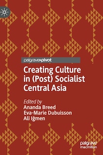 Front cover_Creating Culture In (post) Socialist Central Asia