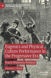 Front cover_Eugenics And Physical Culture Performance In The Progressive Era