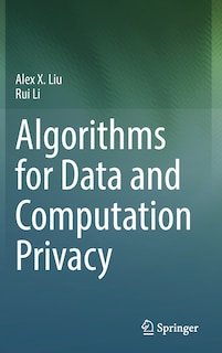 Front cover_Algorithms For Data And Computation Privacy
