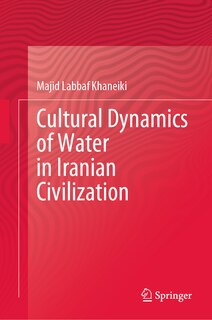Couverture_Cultural Dynamics Of Water In Iranian Civilization