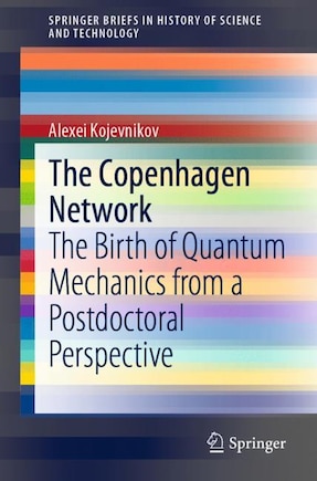 The Copenhagen Network: The Birth Of Quantum Mechanics From A Postdoctoral Perspective