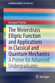 Front cover_The Weierstrass Elliptic Function And Applications In Classical And Quantum Mechanics