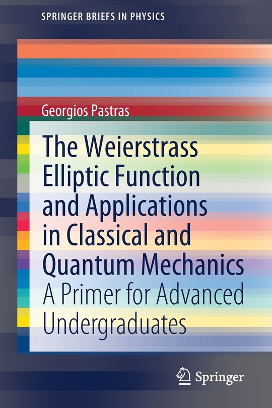 Front cover_The Weierstrass Elliptic Function And Applications In Classical And Quantum Mechanics