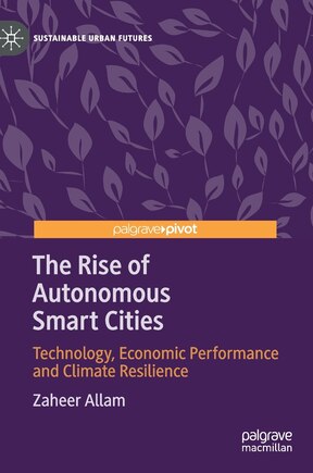 The Rise Of Autonomous Smart Cities: Technology, Economic Performance And Climate Resilience