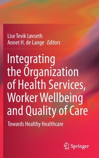 Couverture_Integrating The Organization Of Health Services, Worker Wellbeing And Quality Of Care