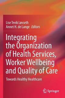 Front cover_Integrating The Organization Of Health Services, Worker Wellbeing And Quality Of Care
