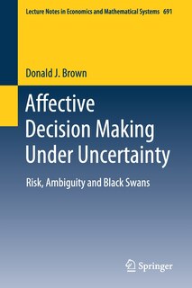 Affective Decision Making Under Uncertainty: Risk, Ambiguity And Black Swans