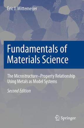 Fundamentals of Materials Science: The Microstructure-Property Relationship Using Metals as Model Systems