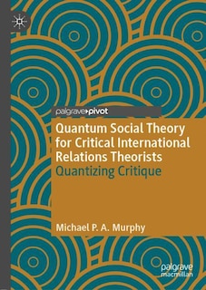 Front cover_Quantum Social Theory For Critical International Relations Theorists