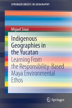 Indigenous Geographies In The Yucatan: Learning From The Responsibility-based Maya Environmental Ethos