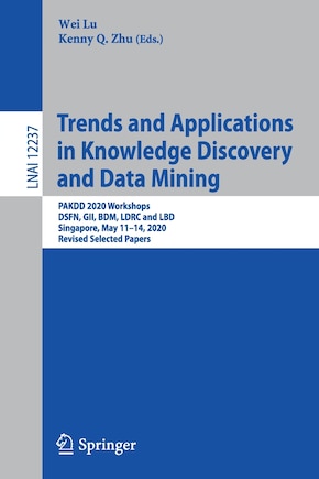 Trends and Applications in Knowledge Discovery and Data Mining: PAKDD 2020 Workshops, DSFN, GII, BDM, LDRC and LBD, Singapore, May 11-14, 2020, Revised Selected Papers