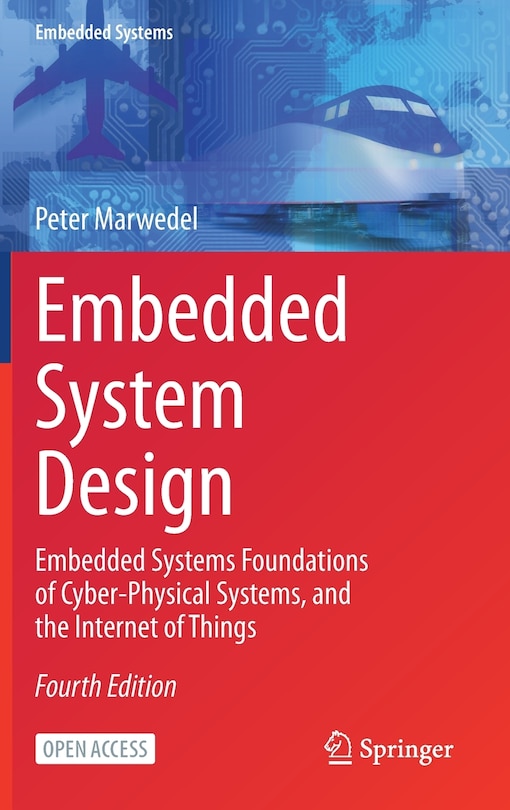 Embedded System Design: Embedded Systems Foundations Of Cyber-physical Systems, And The Internet Of Things