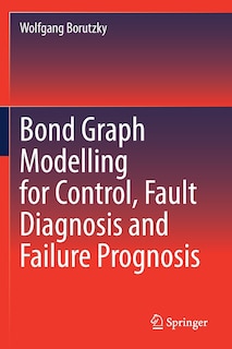 Couverture_Bond Graph Modelling For Control, Fault Diagnosis And Failure Prognosis