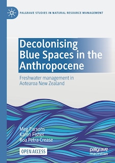 Decolonising Blue Spaces in the Anthropocene: Freshwater management in Aotearoa New Zealand