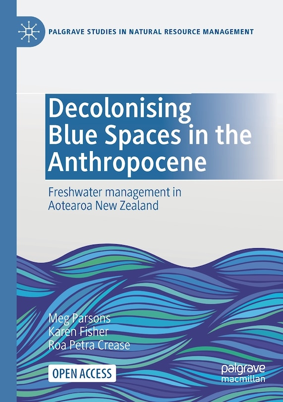Decolonising Blue Spaces in the Anthropocene: Freshwater management in Aotearoa New Zealand