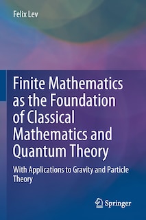 Front cover_Finite Mathematics As The Foundation Of Classical Mathematics And Quantum Theory