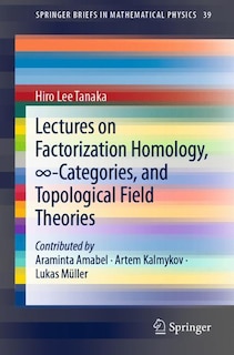 Front cover_Lectures on Factorization Homology, -Categories, and Topological Field Theories