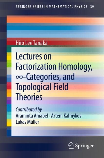 Front cover_Lectures on Factorization Homology, -Categories, and Topological Field Theories