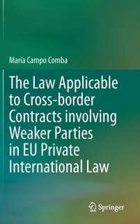 Couverture_The Law Applicable To Cross-border Contracts Involving Weaker Parties In Eu Private International Law