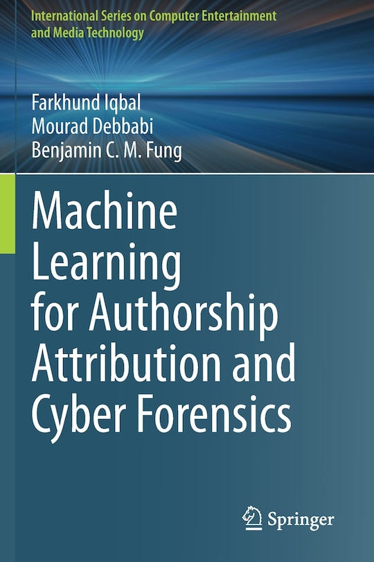 Front cover_Machine Learning For Authorship Attribution And Cyber Forensics