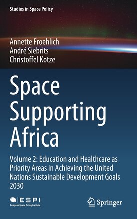 Space Supporting Africa: Volume 2: Education and Healthcare as Priority Areas in Achieving the United Nations Sustainable Development Goals 2030