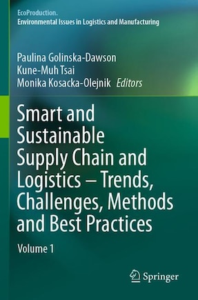 Smart And Sustainable Supply Chain And Logistics - Trends, Challenges, Methods And Best Practices: Volume 1