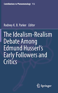 Front cover_The Idealism-Realism Debate Among Edmund Husserl's Early Followers and Critics