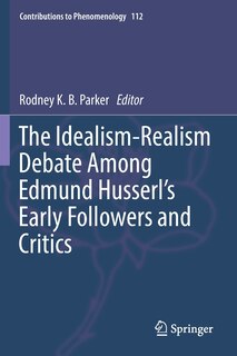 Front cover_The Idealism-Realism Debate Among Edmund Husserl's Early Followers and Critics