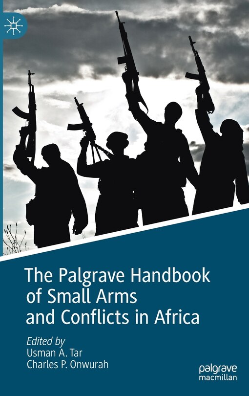 Front cover_The Palgrave Handbook Of Small Arms And Conflicts In Africa