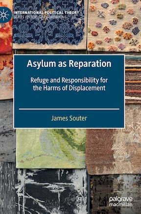 Asylum As Reparation: Refuge And Responsibility For The Harms Of Displacement