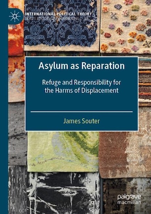 Asylum as Reparation: Refuge and Responsibility for the Harms of Displacement