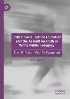Front cover_Critical Social Justice Education And The Assault On Truth In White Public Pedagogy