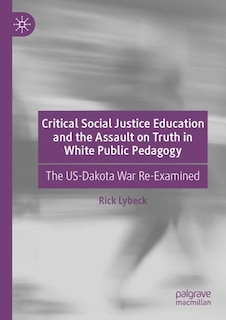 Front cover_Critical Social Justice Education And The Assault On Truth In White Public Pedagogy