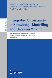 Integrated Uncertainty In Knowledge Modelling And Decision Making: 8th International Symposium, Iukm 2020, Phuket, Thailand, November 11-13, 2020, Proceedings