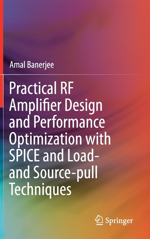 Front cover_Practical Rf Amplifier Design And Performance Optimization With Spice And Load- And Source-pull Techniques