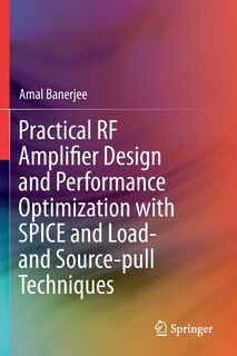 Front cover_Practical Rf Amplifier Design And Performance Optimization With Spice And Load- And Source-pull Techniques