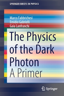 Front cover_The Physics Of The Dark Photon