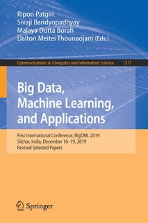 Big Data, Machine Learning, and Applications: First International Conference, BigDML 2019, Silchar, India, December 16-19, 2019, Revised Selected Papers