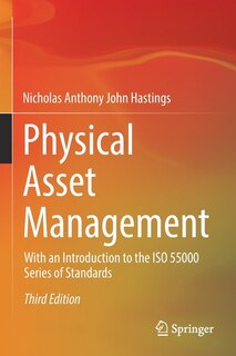 Physical Asset Management: With An Introduction To The Iso 55000 Series Of Standards