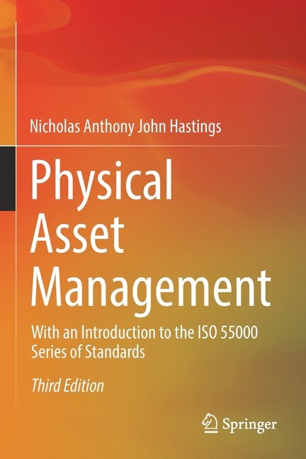 Physical Asset Management: With An Introduction To The Iso 55000 Series Of Standards