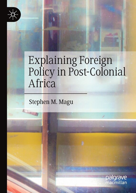 Front cover_Explaining Foreign Policy In Post-colonial Africa