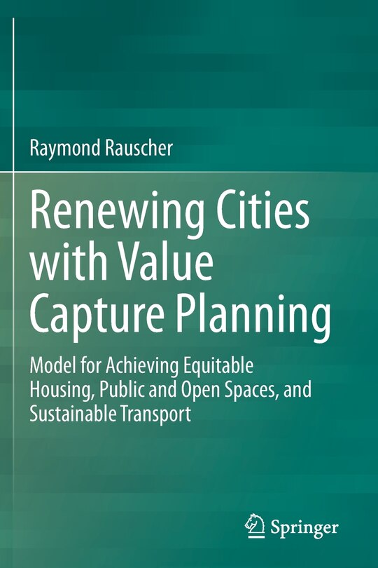 Renewing Cities With Value Capture Planning: Model For Achieving Equitable Housing, Public And Open Spaces, And Sustainable Transport