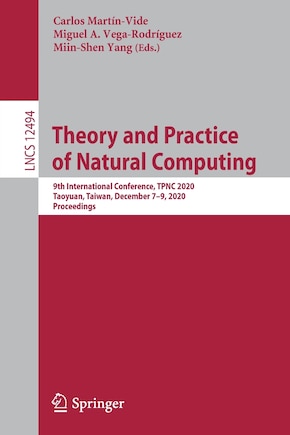 Theory And Practice Of Natural Computing: 9th International Conference, Tpnc 2020, Taoyuan, Taiwan, December 7-9, 2020, Proceedings