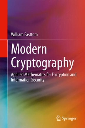 Modern Cryptography: Applied Mathematics For Encryption And Information Security